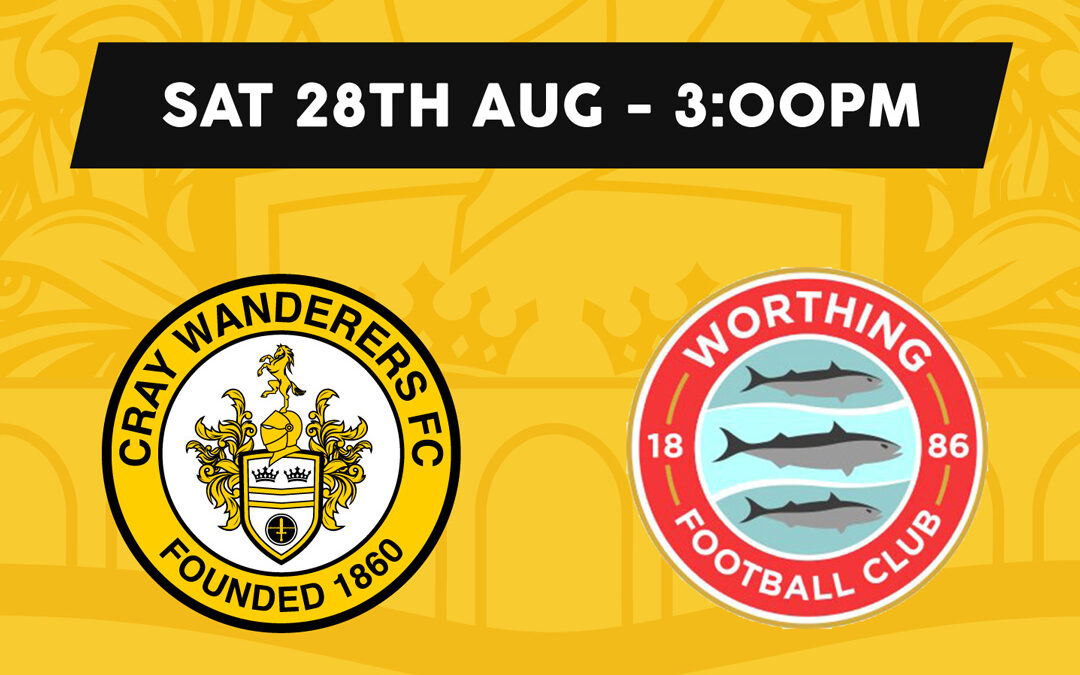 Cray Wanderers vs Worthing – Isthmian Premier – Saturday 28th August, 3pm – Match Preview