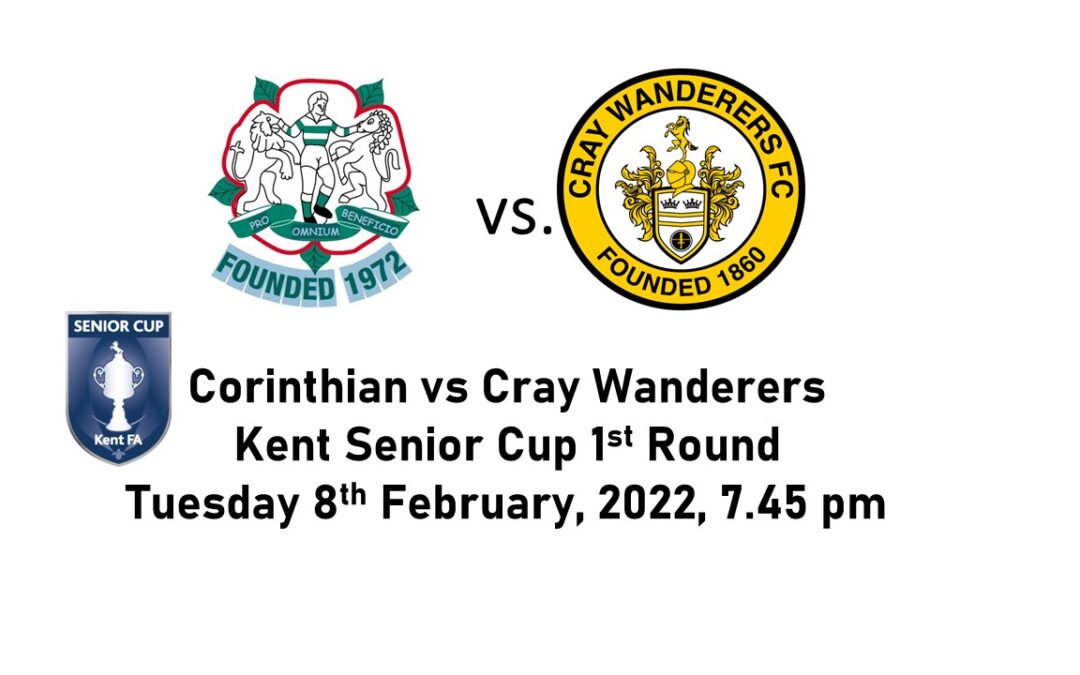Corinthian vs Cray Wanderers – Kent Senior Cup, 1st Round – Rearranged date – Tuesday 8th February, 7.45pm