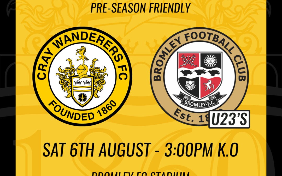 Cray Wanderers vs Bromley U23s – Pre-Season Friendly – Saturday 6th August, 3pm – Match Preview