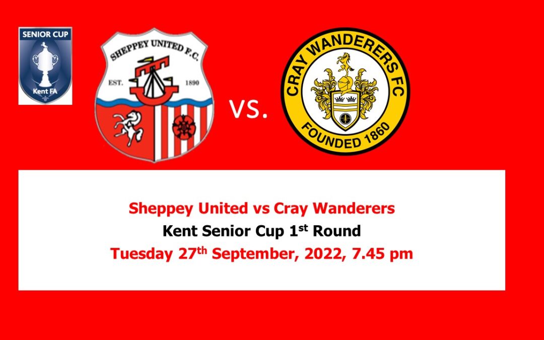 Sheppey United vs Cray Wanderers – Kent Senior Cup – 1st Round – Tues 27th September, 7.45pm – Match Preview and Directions
