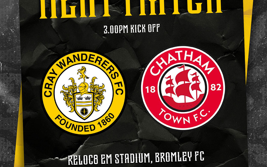 Cray Wanderers 1st Team Fixtures Update –  Change of date for Chatham Town (H) – Friday 29th March, 3 pm