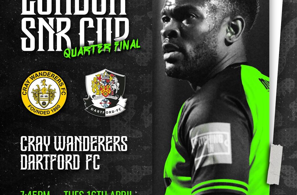 Cray Wanderers vs Dartford – London Senior Cup Quarter-Final – Tuesday 16th April, 7.45 pm – Match Preview