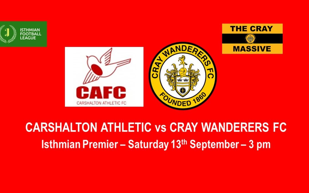 Carshalton Athletic vs Cray Wanderers – Isthmian Premier – Saturday 13th September, 3 pm – Match Preview & Directions