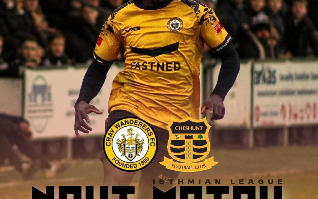 Cray Wanderers vs Cheshunt – Isthmian Premier – Saturday 28th February – 3 pm – Match Preview, the thoughts of Tim O’Shea and Directions